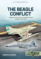 Beagle Conflict Volume 1: Argentina and Chile on the Brink of War in 1978 цена и информация | Исторические книги | kaup24.ee