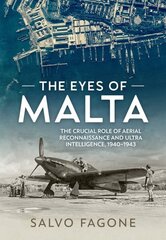 Eyes of Malta: The Crucial Role of Aerial Reconnaissance and Ultra Intelligence, 1940-1943 hind ja info | Ajalooraamatud | kaup24.ee