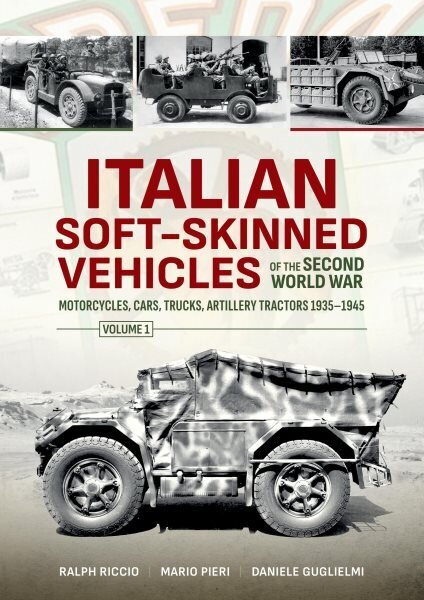 Italian Soft-Skinned Vehicles of the Second World War Volume 1: Motorcycles, Cars, Trucks, Artillery Tractors 1935-1945 hind ja info | Ühiskonnateemalised raamatud | kaup24.ee