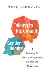 Talking to Kids about Gender Identity A Roadmap for Christian Compassion, Civility, and Conviction цена и информация | Духовная литература | kaup24.ee