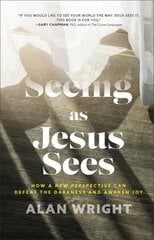 Seeing as Jesus Sees How a New Perspective Can Defeat the Darkness and Awaken Joy hind ja info | Usukirjandus, religioossed raamatud | kaup24.ee