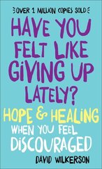 Have You Felt Like Giving Up Lately? Hope & Healing When You Feel Discouraged цена и информация | Духовная литература | kaup24.ee