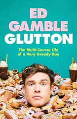 Glutton: The Multi-Course Life of a Very Greedy Boy цена и информация | Биографии, автобиогафии, мемуары | kaup24.ee