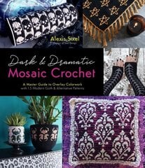 Dark & Dramatic Mosaic Crochet: A Master Guide to Overlay Colorwork with 15 Modern Goth & Alternative Patterns цена и информация | Книги о питании и здоровом образе жизни | kaup24.ee