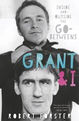 Grant & I: Inside and Outside the Go-Betweens цена и информация | Биографии, автобиогафии, мемуары | kaup24.ee