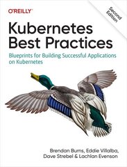 Kubernetes Best Practices: Blueprints for Building Successful Applications on Kubernetes 2nd New edition цена и информация | Книги по экономике | kaup24.ee