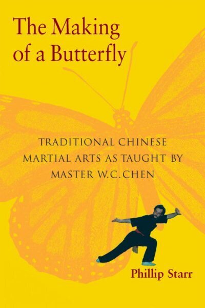 Making of a Butterfly: Traditional Chinese Martial Arts As Taught by Master W. C. Chen цена и информация | Tervislik eluviis ja toitumine | kaup24.ee