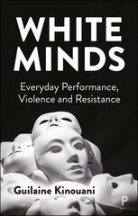 White Minds: Everyday Performance, Violence and Resistance Abridged edition цена и информация | Книги по социальным наукам | kaup24.ee