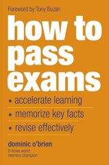 How to Pass Exams: Accelerate Your Learning - Memorise Key Facts - Revise Effectively New edition hind ja info | Ühiskonnateemalised raamatud | kaup24.ee