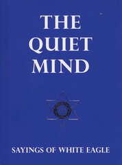 Quiet Mind: Sayings of White Eagle hind ja info | Usukirjandus, religioossed raamatud | kaup24.ee