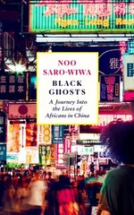 Black Ghosts: A Journey Into the Lives of Africans in China Main hind ja info | Reisiraamatud, reisijuhid | kaup24.ee