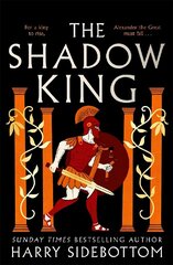 Shadow King: The brand new 2023 historical epic about Alexander The Great from the Sunday Times bestseller цена и информация | Фантастика, фэнтези | kaup24.ee