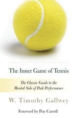 Inner Game of Tennis: The Classic Guide to the Mental Side of Peak Performance hind ja info | Tervislik eluviis ja toitumine | kaup24.ee