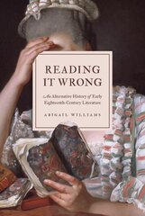 Reading It Wrong: An Alternative History of Early Eighteenth-Century Literature цена и информация | Исторические книги | kaup24.ee