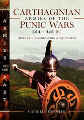 Carthaginian Armies of the Punic Wars, 264146 BC: History, Organization and Equipment hind ja info | Ajalooraamatud | kaup24.ee