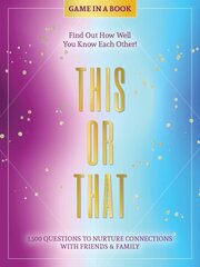 This or That - Game in a Book: 1,500 Questions to Nurture Connections with Friends & Family - Find Out How Well You Know Each Other! цена и информация | Книги о питании и здоровом образе жизни | kaup24.ee