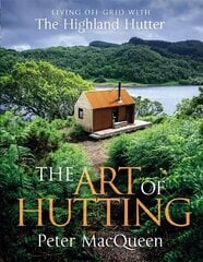 Art of Hutting: Living Off-Grid with the Highland Hutter hind ja info | Tervislik eluviis ja toitumine | kaup24.ee