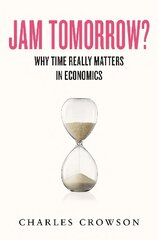 Jam Tomorrow?: Why time really matters in economics цена и информация | Книги по экономике | kaup24.ee