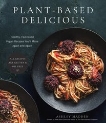 Plant-Based Delicious: Healthy, Feel-Good Vegan Recipes You'll Make Again and AgainAll Recipes are Gluten and Oil Free! цена и информация | Книги рецептов | kaup24.ee