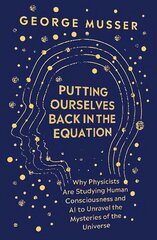 Putting Ourselves Back in the Equation: Why Physicists Are Studying Human Consciousness and AI to Unravel the Mysteries of the Universe цена и информация | Книги по экономике | kaup24.ee