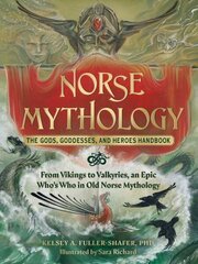 Norse Mythology: The Gods, Goddesses, and Heroes Handbook: From Vikings to Valkyries, an Epic Who's Who in Old Norse Mythology hind ja info | Usukirjandus, religioossed raamatud | kaup24.ee