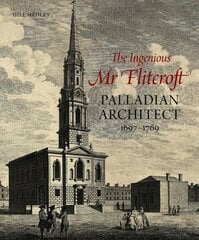 Ingenious Mr Flitcroft: Palladian Architect 1697-1769 hind ja info | Arhitektuuriraamatud | kaup24.ee