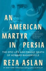 American Martyr in Persia: The Epic Life and Tragic Death of Howard Baskerville цена и информация | Биографии, автобиогафии, мемуары | kaup24.ee