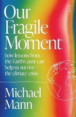 Our Fragile Moment: how lessons from the Earths past can help us survive the climate crisis цена и информация | Книги по социальным наукам | kaup24.ee