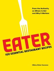 Eater: 100 Essential Restaurant Recipes from the Authority on Where to Eat and Why It Matters цена и информация | Книги рецептов | kaup24.ee