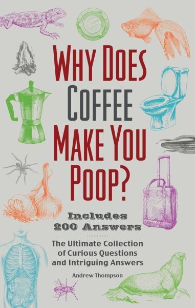 Why Does Coffee Make You Poop?: The Ultimate Collection of Curious Questions and Intriguing Answers hind ja info | Tervislik eluviis ja toitumine | kaup24.ee