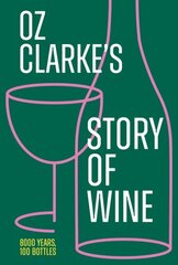 Oz Clarkes Story of Wine: 8000 Years, 100 Bottles цена и информация | Книги рецептов | kaup24.ee