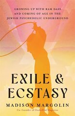 Exile & Ecstasy: Growing Up with Ram Dass and Coming of Age in the Jewish Psychedelic Underground цена и информация | Духовная литература | kaup24.ee