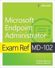 Exam Ref MD-102 Microsoft Endpoint Administrator hind ja info | Majandusalased raamatud | kaup24.ee