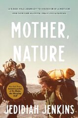 Mother, Nature: A 5,000 Mile Journey to Discover if a Mother and Son Can Survive Their Differences hind ja info | Reisiraamatud, reisijuhid | kaup24.ee