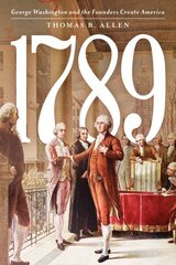 1789: George Washington and the Founders Create America hind ja info | Ajalooraamatud | kaup24.ee