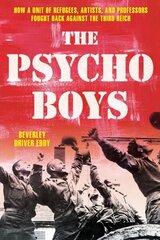 Psycho Boys: How a Unit of Refugees, Artists, and Professors Fought Back against the Third Reich hind ja info | Ajalooraamatud | kaup24.ee