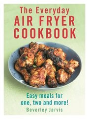 Everyday Air Fryer Cookbook: Easy Meals for 1, 2 and more! hind ja info | Retseptiraamatud | kaup24.ee