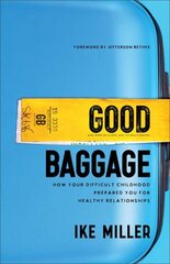 Good Baggage How Your Difficult Childhood Prepared You for Healthy Relationships цена и информация | Духовная литература | kaup24.ee