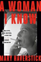 Woman I Know: female spies, double identities, and a new story of the Kennedy assassination цена и информация | Исторические книги | kaup24.ee