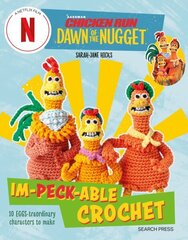 Chicken Run: Dawn of the Nugget Im-peck-able Crochet: 10 Egg-Straordinary Characters to Make цена и информация | Книги о питании и здоровом образе жизни | kaup24.ee