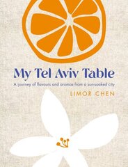 My Tel Aviv Table: A journey of flavours and aromas from a sun-soaked city 0th New edition цена и информация | Книги рецептов | kaup24.ee