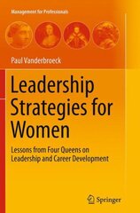 Leadership Strategies for Women: Lessons from Four Queens on Leadership and Career Development Softcover reprint of the original 1st ed. 2014 цена и информация | Книги по экономике | kaup24.ee