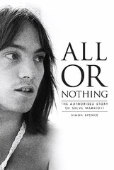 All or Nothing: The Authorised Story of Steve Marriott цена и информация | Биографии, автобиогафии, мемуары | kaup24.ee