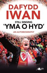 Still Singing 'Yma o Hyd': An Autobiography: An Autobiography цена и информация | Биографии, автобиогафии, мемуары | kaup24.ee