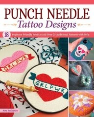 Punch Needle Tattoo Designs: 18 Beginner-Friendly Projects and Over 25 Additional Patterns with Style цена и информация | Книги о питании и здоровом образе жизни | kaup24.ee