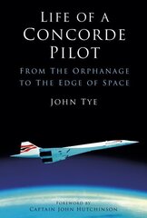 Life of a Concorde Pilot: From The Orphanage to The Edge of Space цена и информация | Биографии, автобиогафии, мемуары | kaup24.ee