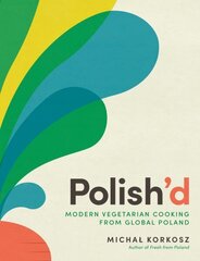 Polish'd: Modern Vegetarian Cooking from Global Poland hind ja info | Retseptiraamatud | kaup24.ee