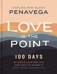 Love Is the Point: 100 Days of Gods Love for You and How to Share It with Those Around You цена и информация | Духовная литература | kaup24.ee