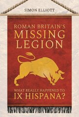 Roman Britain's Missing Legion: What Really Happened to IX Hispana? цена и информация | Исторические книги | kaup24.ee