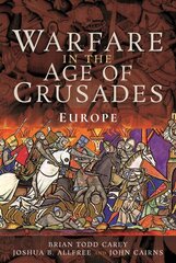 Warfare in the Age of Crusades: Europe цена и информация | Исторические книги | kaup24.ee